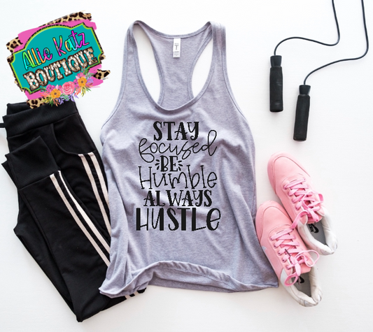 Stay Focused Be Humble Always Hustle workout tank